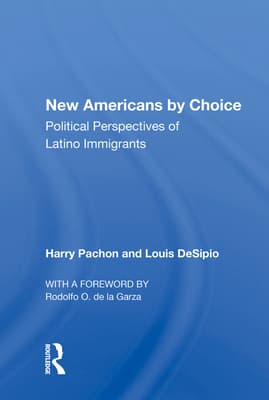 New Americans By Choice: Political Perspectives Of Latino Immigrants
