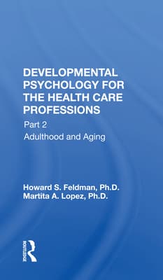 Developmental Psychology for the Health Care Professions: Part 2 Adulthood and Aging
