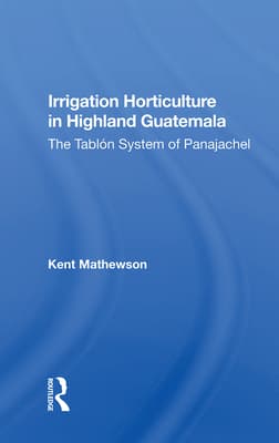 Irrigation Horticulture in Highland Guatemala: The Tablon System of Panajachel