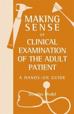 Making Sense of Clinical Examination of the Adult Patient: A Hands on Guide