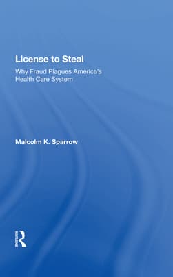 License to Steal: How Fraud Bleeds America's Health Care System, Updated Edition