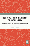 New Music and the Crises of Materiality: Sounding Bodies and Objects in Late Modernity
