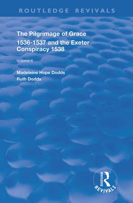 The Pilgrimage of Grace, 1526-1537, and the Exeter Conspiracy, 1538: Volume 2