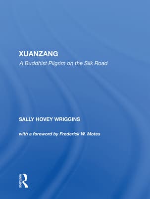 Xuanzang: A Buddhist Pilgrim on the Silk Road