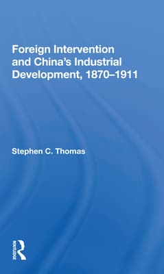 Foreign Intervention and China's Industrial Development, 1870-1911