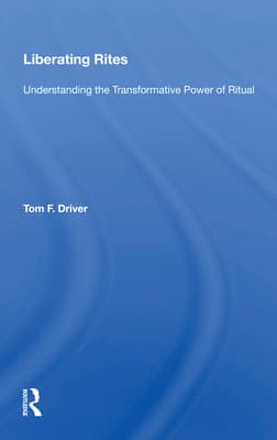 Liberating Rites: Understanding the Transformative Power of Ritual