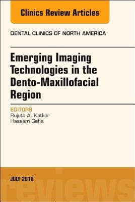 Emerging Imaging Technologies in Dento-Maxillofacial Region, an Issue of Dental Clinics of North America: Volume 62-3