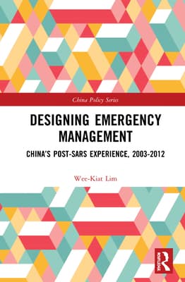 Designing Emergency Management: China's Post-Sars Experience, 2003-2012