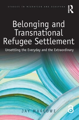 Belonging and Transnational Refugee Settlement: Unsettling the Everyday and the Extraordinary