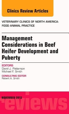 Beef Heifer Development, an Issue of Veterinary Clinics: Food Animal Practice: Volume 29-3