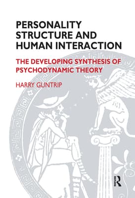 Personality Structure and Human Interaction: The Developing Synthesis of Psychodynamic Theory