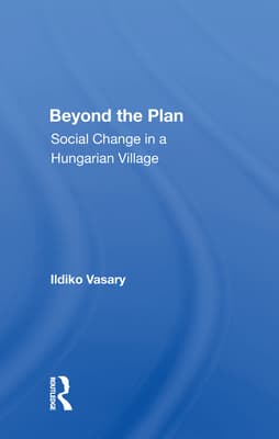 Beyond the Plan: Social Change in a Hungarian Village