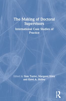 The Making of Doctoral Supervisors: International Case Studies of Practice