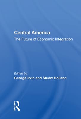 Central America: The Future Of Economic Integration