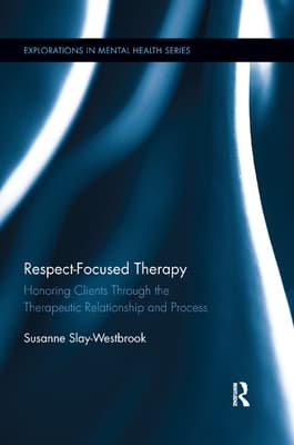 Respect-Focused Therapy: Honoring Clients Through the Therapeutic Relationship and Process
