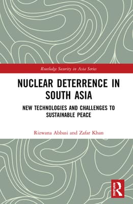 Nuclear Deterrence in South Asia: New Technologies and Challenges to Sustainable Peace
