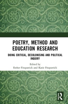 Poetry, Method and Education Research: Doing Critical, Decolonising and Political Inquiry