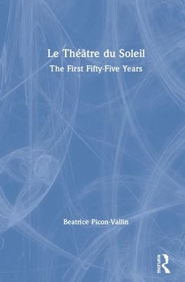 Le Th��tre Du Soleil: The First Fifty-Five Years