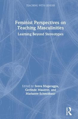 Feminist Perspectives on Teaching Masculinities: Learning Beyond Stereotypes