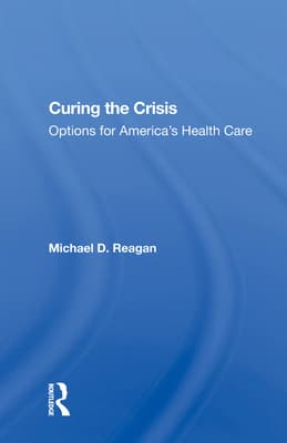 Curing the Crisis: Options for America's Health Care