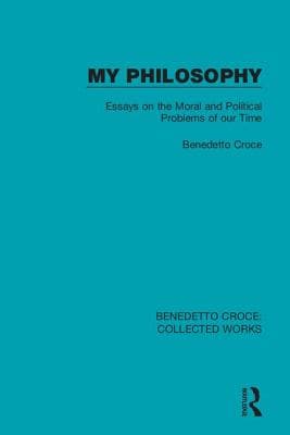 My Philosophy: Essays on the Moral and Political Problems of Our Time