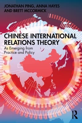 Chinese International Relations Theory: As Emerging from Practice and Policy