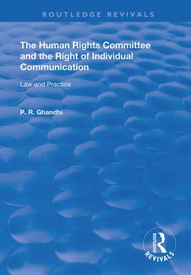 The Human Rights Committee and the Right of Individual Communication: Law and Practice