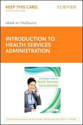Introduction to Health Services Administration - Elsevier eBook on Vitalsource (Retail Access Card): Introduction to Health Services Administration -