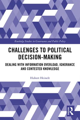 Challenges to Political Decision-Making: Dealing with Information Overload, Ignorance and Contested Knowledge