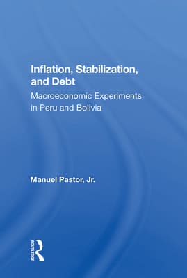 Inflation, Stabilization, And Debt: Macroeconomic Experiments In Peru And Bolivia