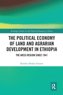 The Political Economy of Land and Agrarian Development in Ethiopia: The Arssi Region Since 1941