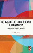 Nietzsche, Heidegger and Colonialism: Occupying South East Asia