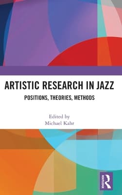 Artistic Research in Jazz: Positions, Theories, Methods