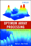 Optimum Array Processing: Part IV of Detection, Estimation, and Modulation Theory (Part IV)