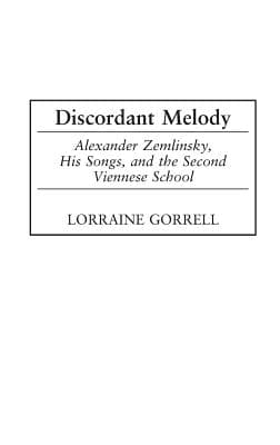 Discordant Melody: Alexander Zemlinsky, His Songs, and the Second Viennese School