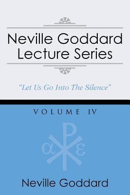 Neville Goddard Lecture Series, Volume IV: (A Gnostic Audio Selection, Includes Free Access to Streaming Audio Book)