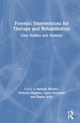 Forensic Interventions for Therapy and Rehabilitation: Case Studies and Analysis