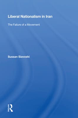 Liberal Nationalism in Iran: The Failure of a Movement