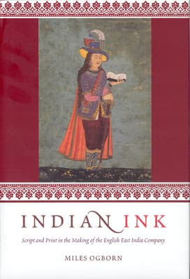 Indian Ink: Script and Print in the Making of the English East India Company