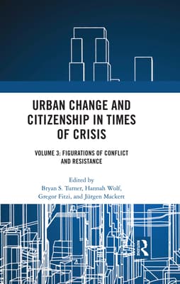 Urban Change and Citizenship in Times of Crisis: Volume 3: Figurations of Conflict and Resistance