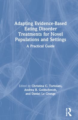 Adapting Evidence-Based Eating Disorder Treatments for Novel Populations and Settings: A Practical Guide