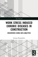 Work Stress Induced Chronic Diseases in Construction: Discoveries Using Data Analytics