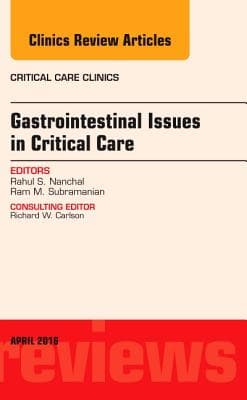 Gastrointestinal Issues in Critical Care, an Issue of Critical Care Clinics: Volume 32-2