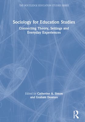 Sociology for Education Studies: Connecting Theory, Settings and Everyday Experiences