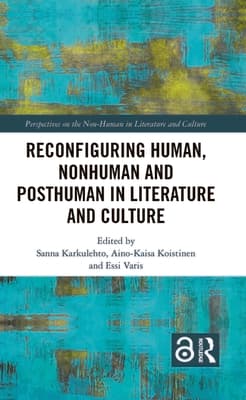 Reconfiguring Human, Nonhuman and Posthuman in Literature and Culture