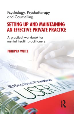 Setting Up and Maintaining an Effective Private Practice: A Practical Workbook for Mental Health Practitioners