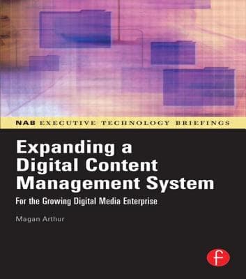 Expanding a Digital Content Management System: For the Growing Digital Media Enterprise