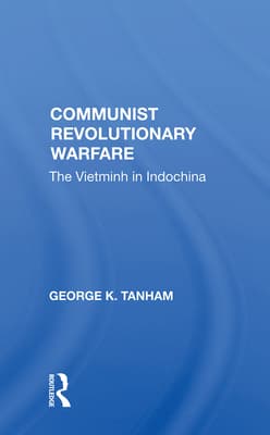 Communist Revolutionary Warfare: The Vietminh in Indochina