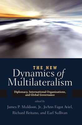 The New Dynamics of Multilateralism: Diplomacy, International Organizations, and Global Governance