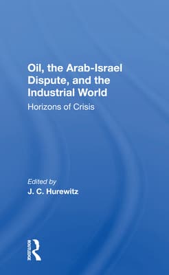 Oil, the Arab-Israel Dispute, and the Industrial World: Horizons of Crisis